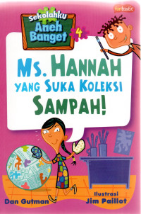 Image of Sekolahku Aneh Banget : Ms.Hannah yang Suka Koleksi Sampah